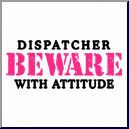 BEWARE DISPATCHER WITH ATTITUDE Pictures, Images and Photos
